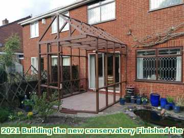  cons 2021 Building the new conservatory Finished the frame