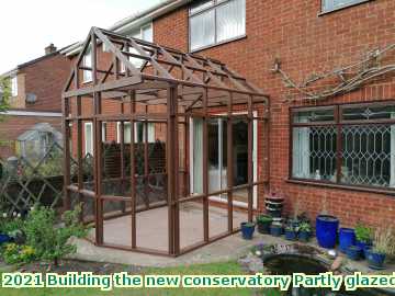  cons 2021 Building the new conservatory Partly glazed