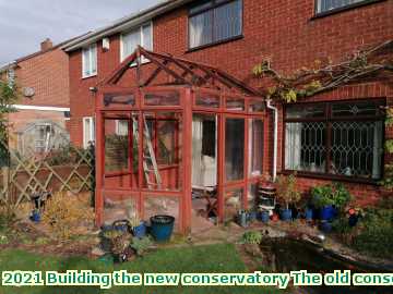  cons 2021 Building the new conservatory The old conservatory -going